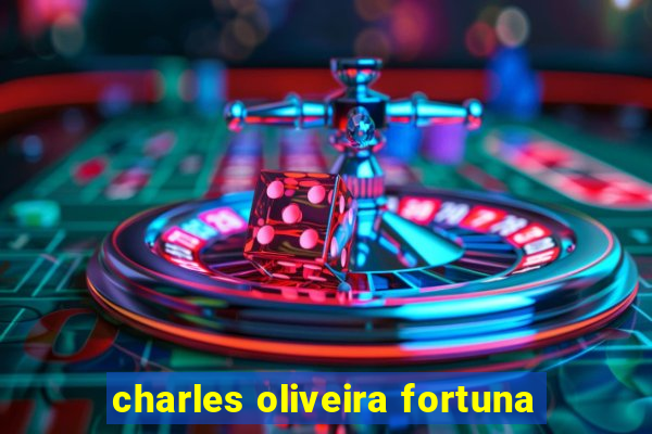 charles oliveira fortuna